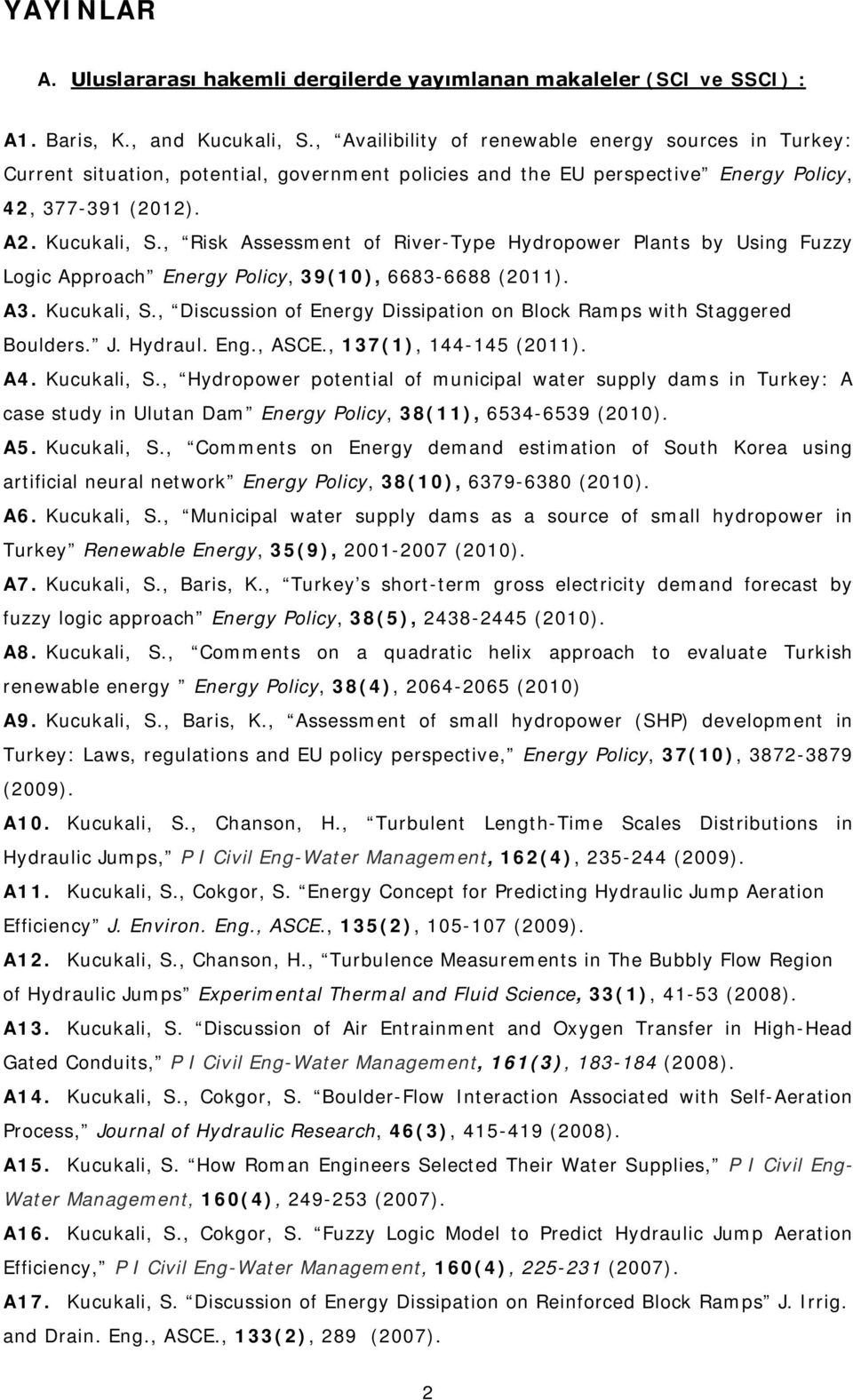 , Risk Assessment of River-Type Hydropower Plants by Using Fuzzy Logic Approach Energy Policy, 39(10), 6683-6688 (2011). A3. Kucukali, S.