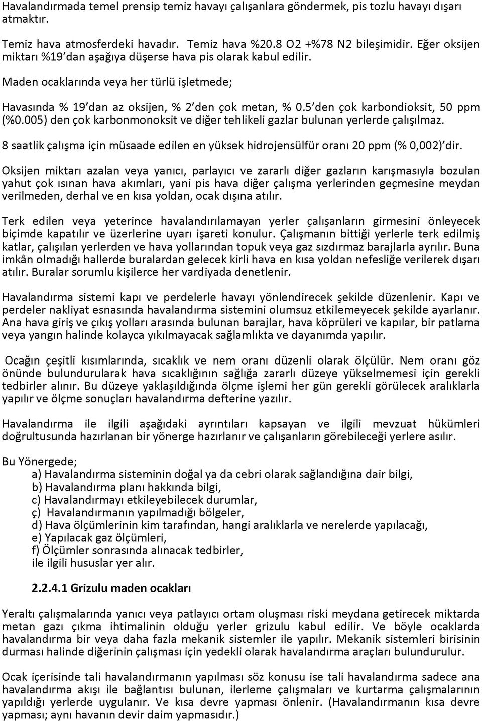 5'den çok karbondioksit, 50 ppm (%0.005) den çok karbonmonoksit ve diğer tehlikeli gazlar bulunan yerlerde çalışılmaz.