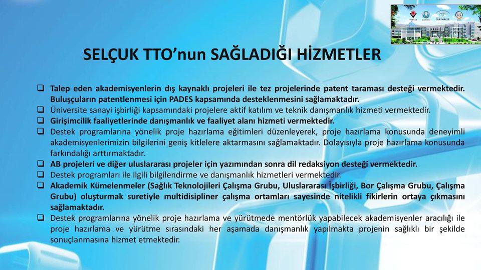 Girişimcilik faaliyetlerinde danışmanlık ve faaliyet alanı hizmeti vermektedir.