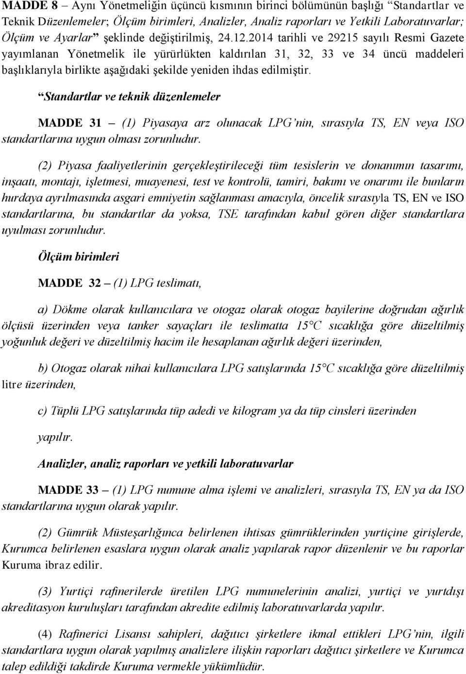 2014 tarihli ve 29215 sayılı Resmi Gazete yayımlanan Yönetmelik ile yürürlükten kaldırılan 31, 32, 33 ve 34 üncü maddeleri başlıklarıyla birlikte aşağıdaki şekilde yeniden ihdas edilmiştir.