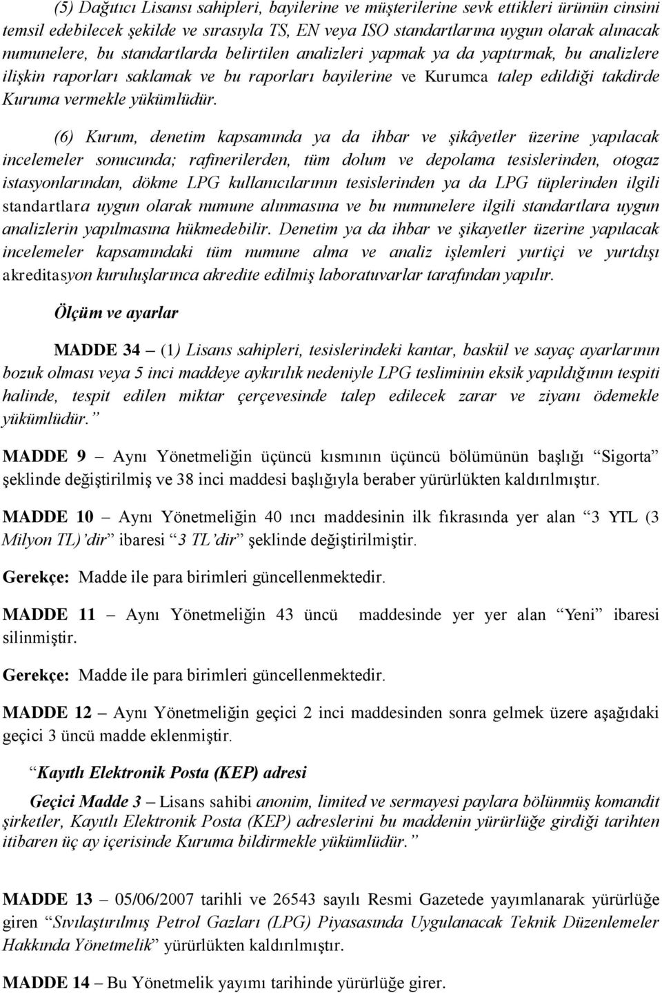 (6) Kurum, denetim kapsamında ya da ihbar ve şikâyetler üzerine yapılacak incelemeler sonucunda; rafinerilerden, tüm dolum ve depolama tesislerinden, otogaz istasyonlarından, dökme LPG