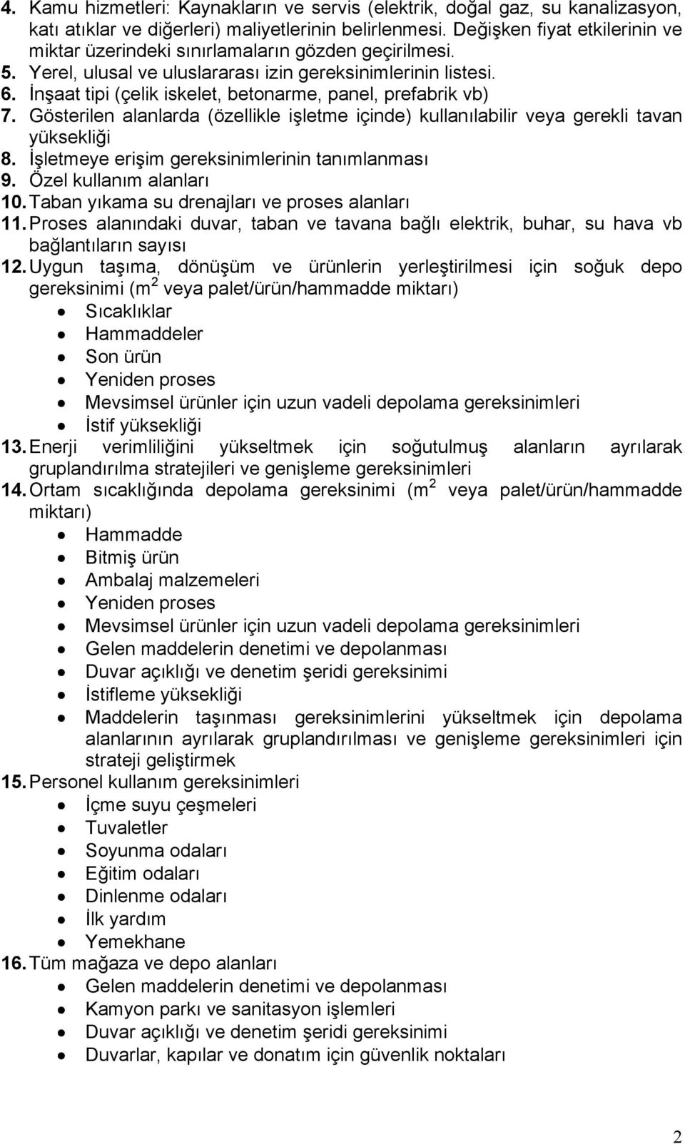 İnşaat tipi (çelik iskelet, betonarme, panel, prefabrik vb) 7. Gösterilen alanlarda (özellikle işletme içinde) kullanılabilir veya gerekli tavan yüksekliği 8.