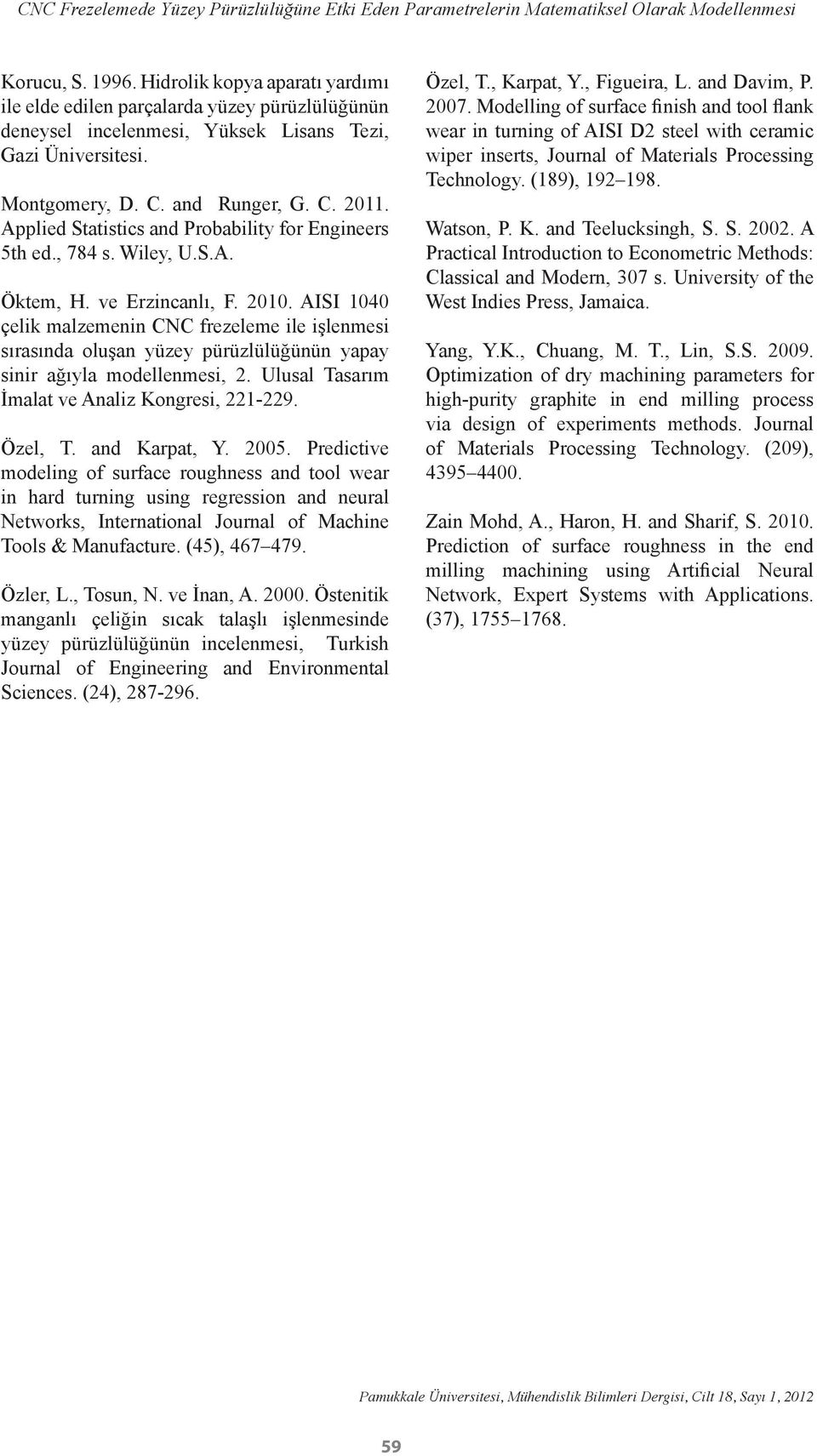 Applied Statistics and Probability for Engineers 5th ed., 784 s. Wiley, U.S.A. Öktem, H. ve Erzincanlı, F. 2010.