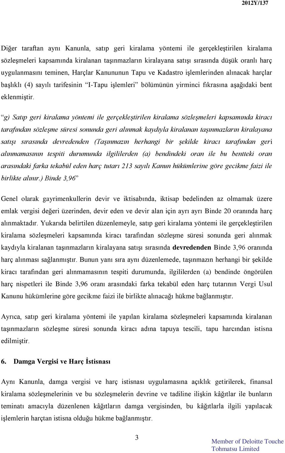 g) Satıp geri kiralama yöntemi ile gerçekleştirilen kiralama sözleşmeleri kapsamında kiracı tarafından sözleşme süresi sonunda geri alınmak kaydıyla kiralanan taşınmazların kiralayana satışı