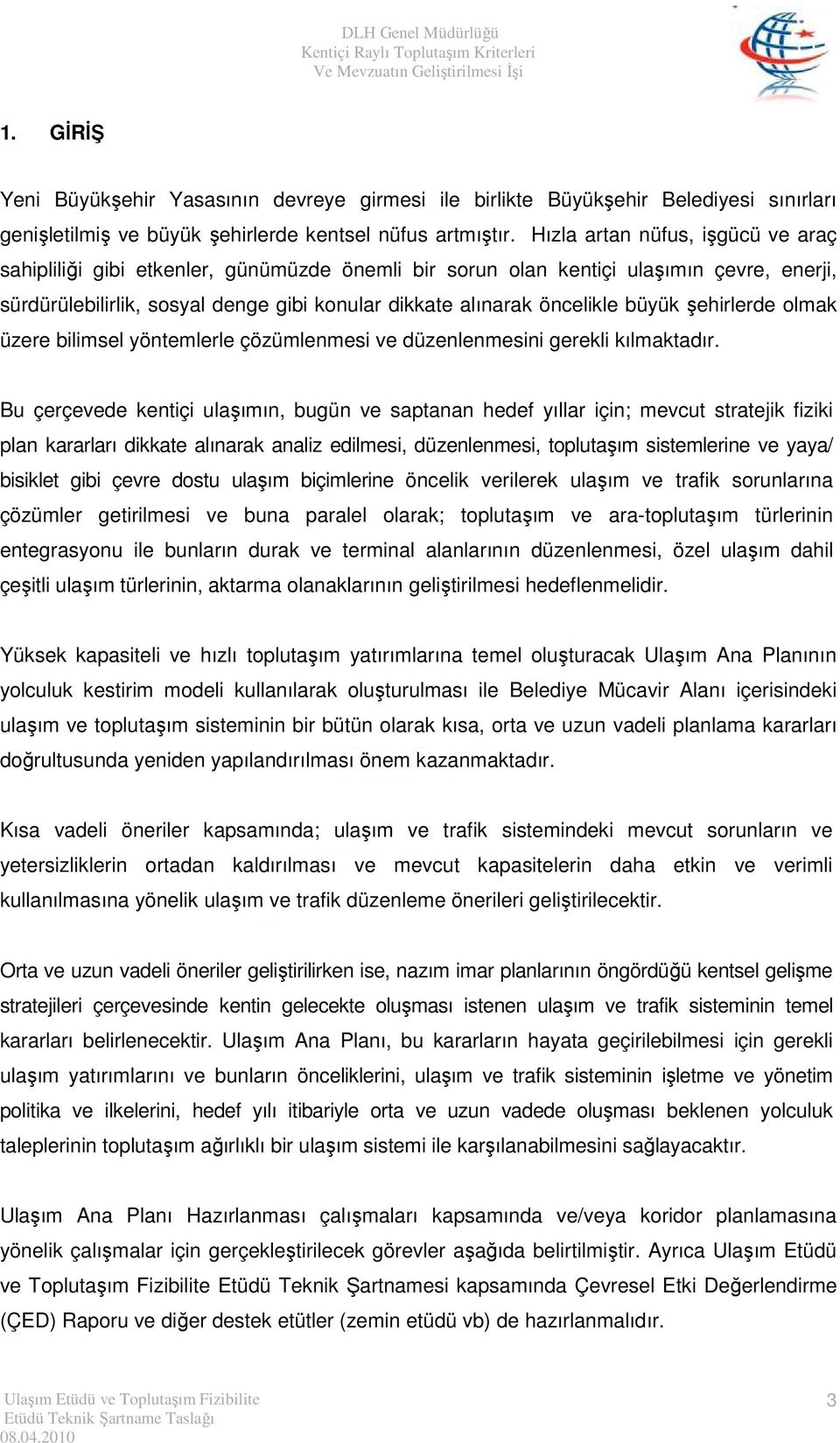 büyük şehirlerde olmak üzere bilimsel yöntemlerle çözümlenmesi ve düzenlenmesini gerekli kılmaktadır.