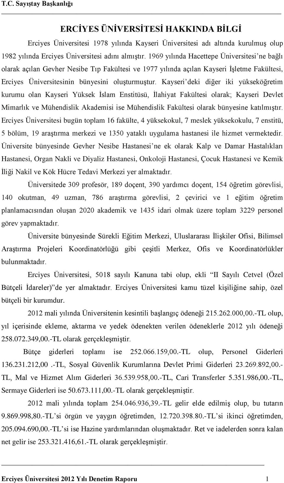 Kayseri deki diğer iki yükseköğretim kurumu olan Kayseri Yüksek İslam Enstitüsü, İlahiyat Fakültesi olarak; Kayseri Devlet Mimarlık ve Mühendislik Akademisi ise Mühendislik Fakültesi olarak bünyesine