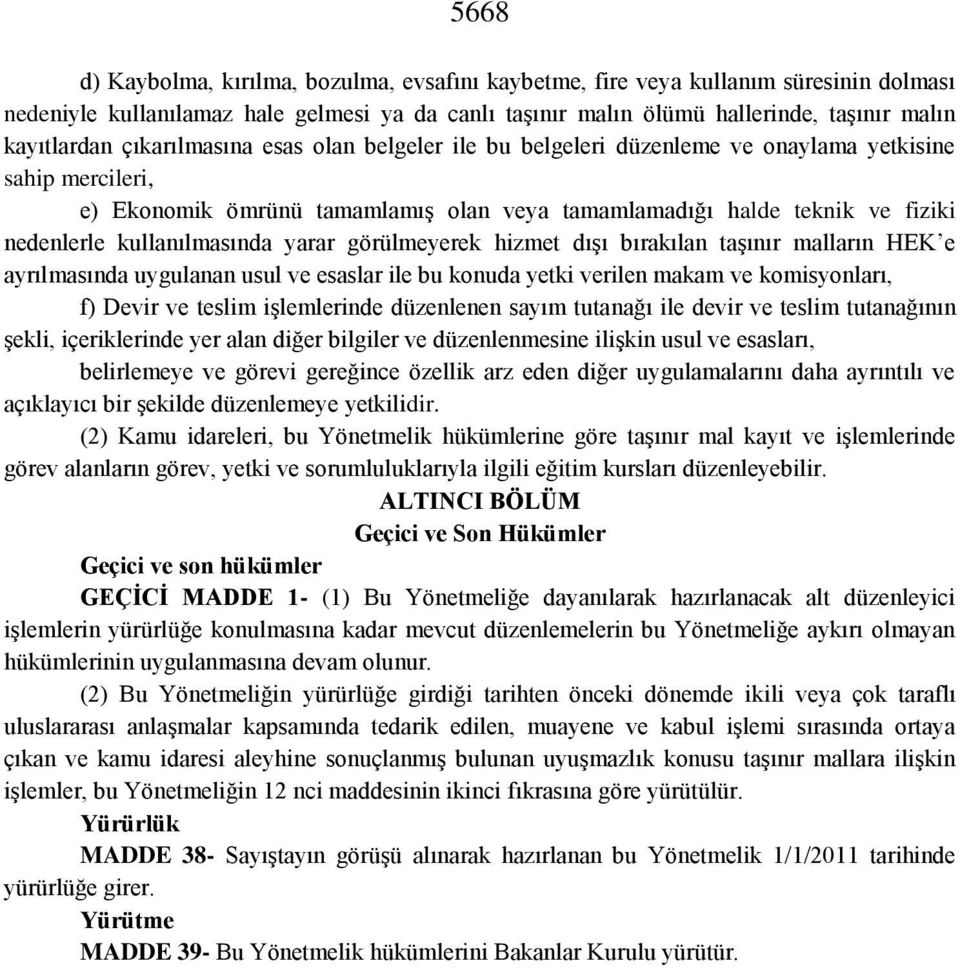 kullanılmasında yarar görülmeyerek hizmet dışı bırakılan taşınır malların HEK e ayrılmasında uygulanan usul ve esaslar ile bu konuda yetki verilen makam ve komisyonları, f) Devir ve teslim