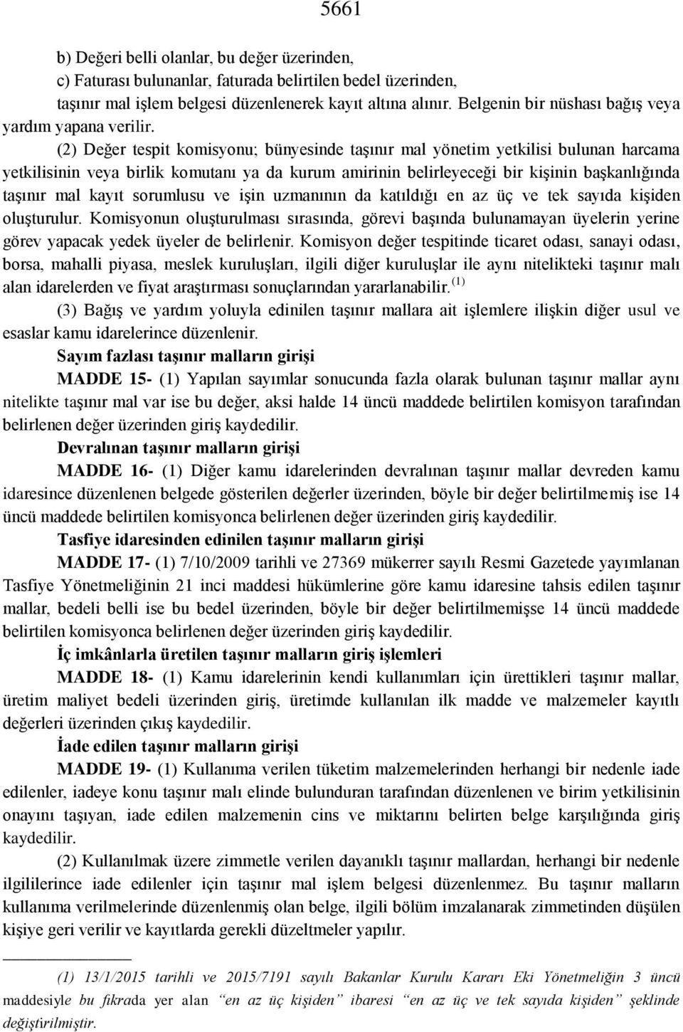 (2) Değer tespit komisyonu; bünyesinde taşınır mal yönetim yetkilisi bulunan harcama yetkilisinin veya birlik komutanı ya da kurum amirinin belirleyeceği bir kişinin başkanlığında taşınır mal kayıt