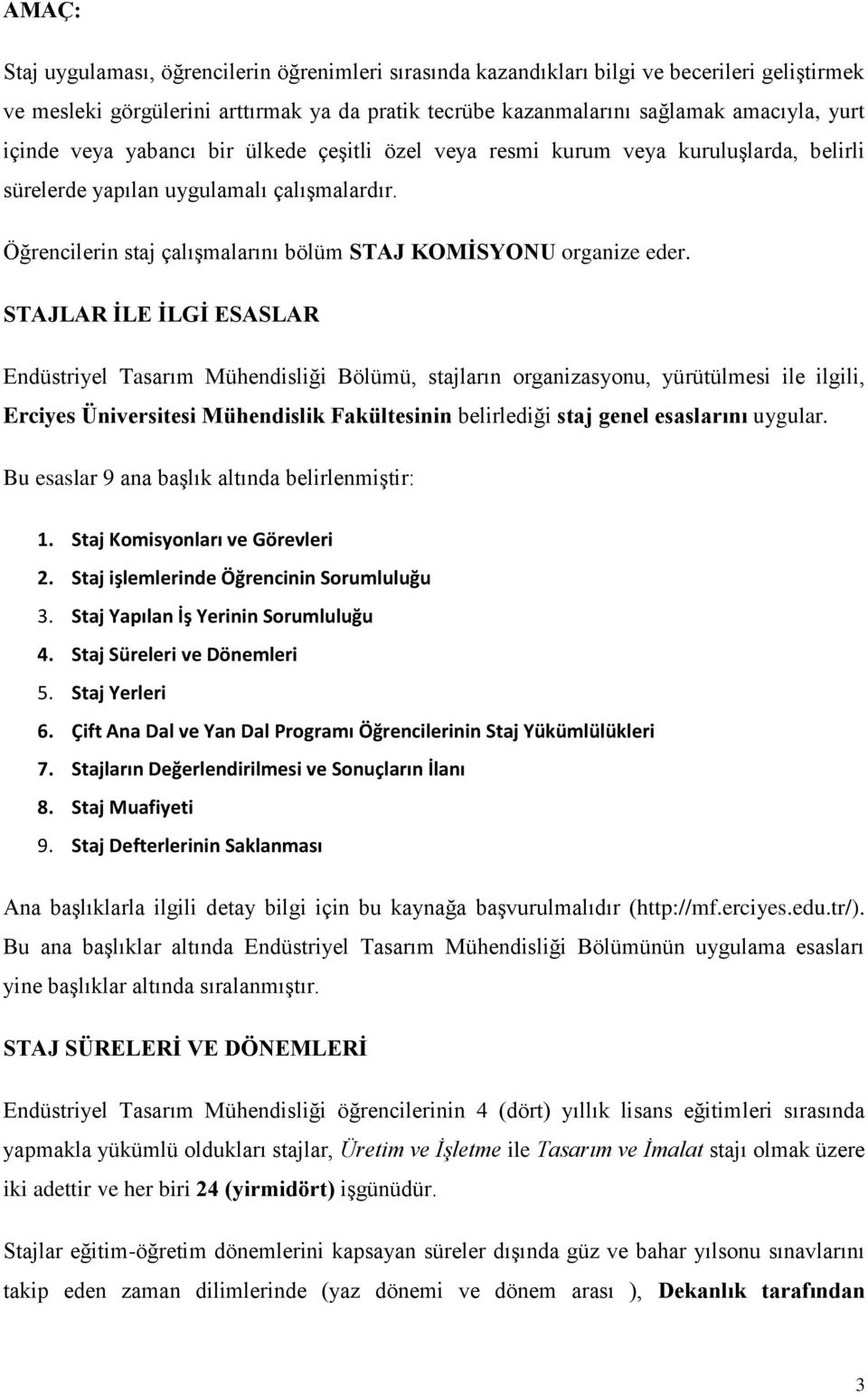 STAJLAR İLE İLGİ ESASLAR Endüstriyel Tasarım Mühendisliği Bölümü, stajların organizasyonu, yürütülmesi ile ilgili, Erciyes Üniversitesi Mühendislik Fakültesinin belirlediği staj genel esaslarını