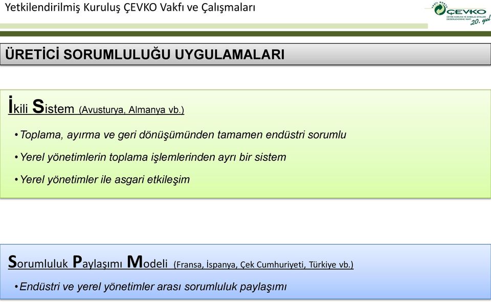 toplama işlemlerinden ayrı bir sistem Yerel yönetimler ile asgari etkileşim Sorumluluk