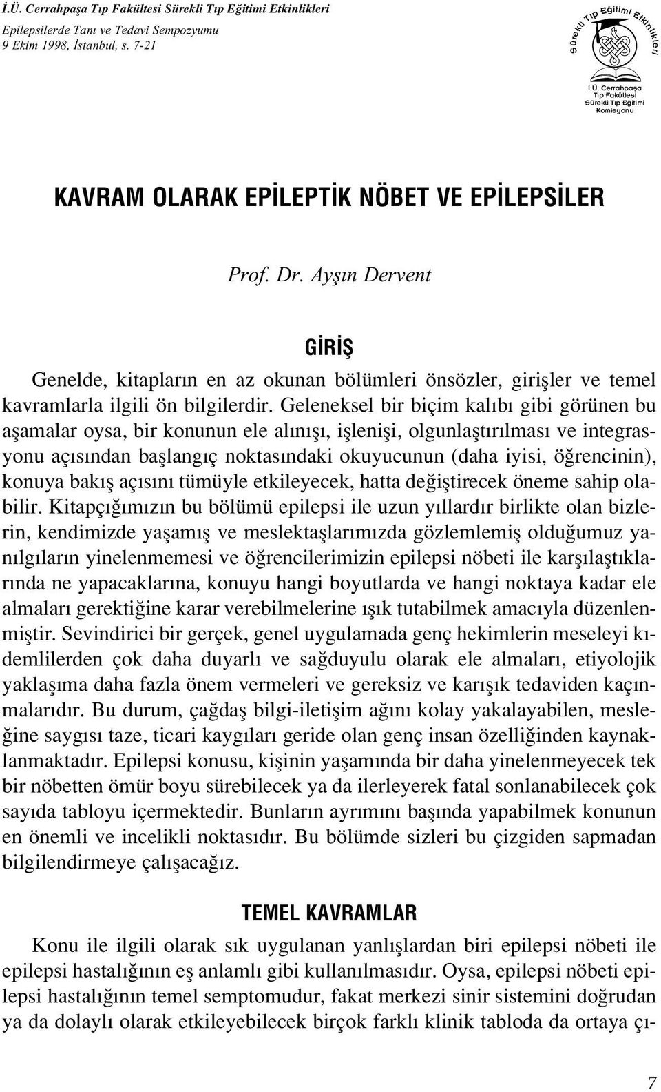 Geleneksel bir biçim kal b gibi görünen bu aflamalar oysa, bir konunun ele al n fl, ifllenifli, olgunlaflt r lmas ve integrasyonu aç s ndan bafllang ç noktas ndaki okuyucunun (daha iyisi, ö