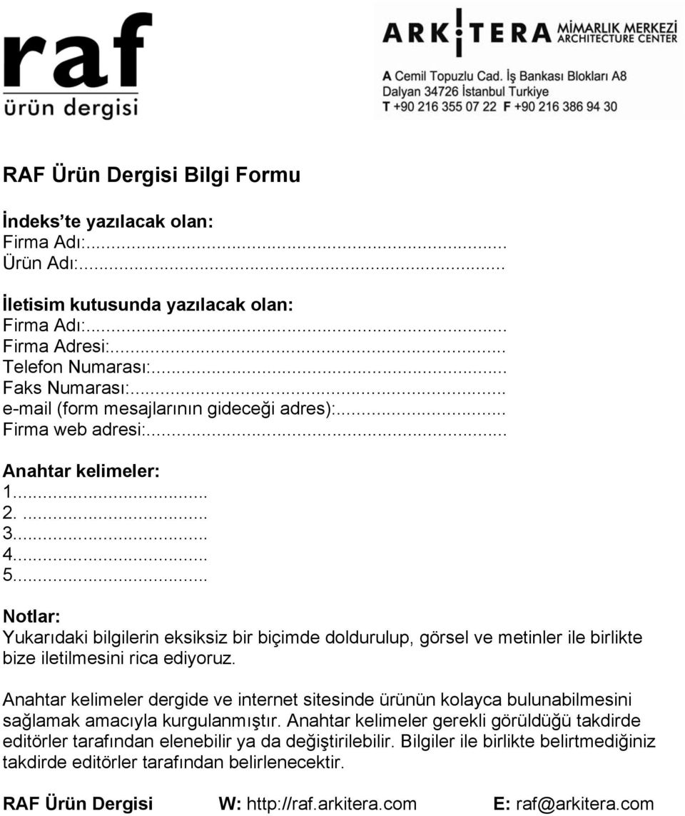 .. Notlar: Yukarıdaki bilgilerin eksiksiz bir biçimde doldurulup, görsel ve metinler ile birlikte bize iletilmesini rica ediyoruz.