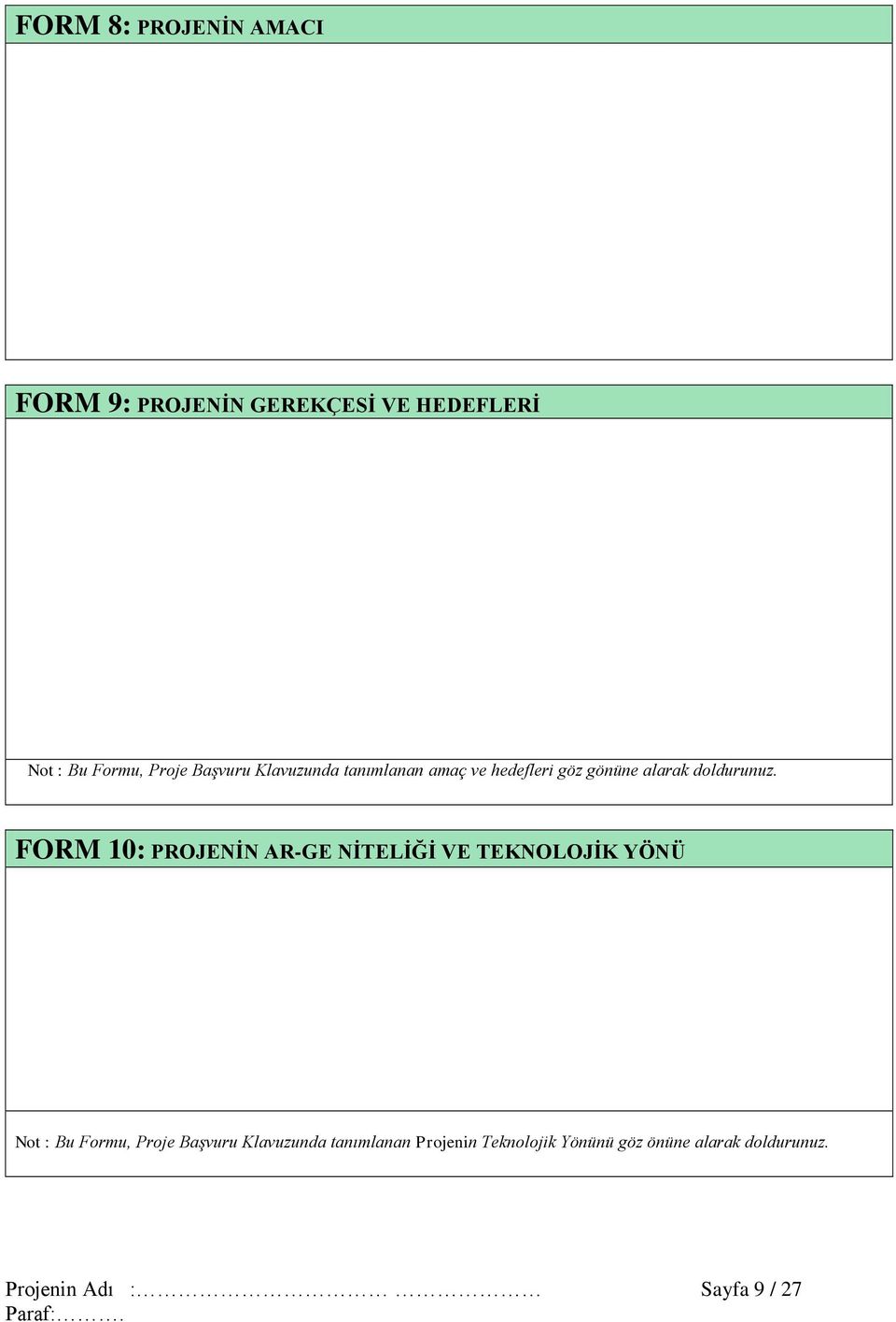 FORM 10: PROJENİN AR-GE NİTELİĞİ VE TEKNOLOJİK YÖNÜ Not : Bu Formu, Proje Başvuru