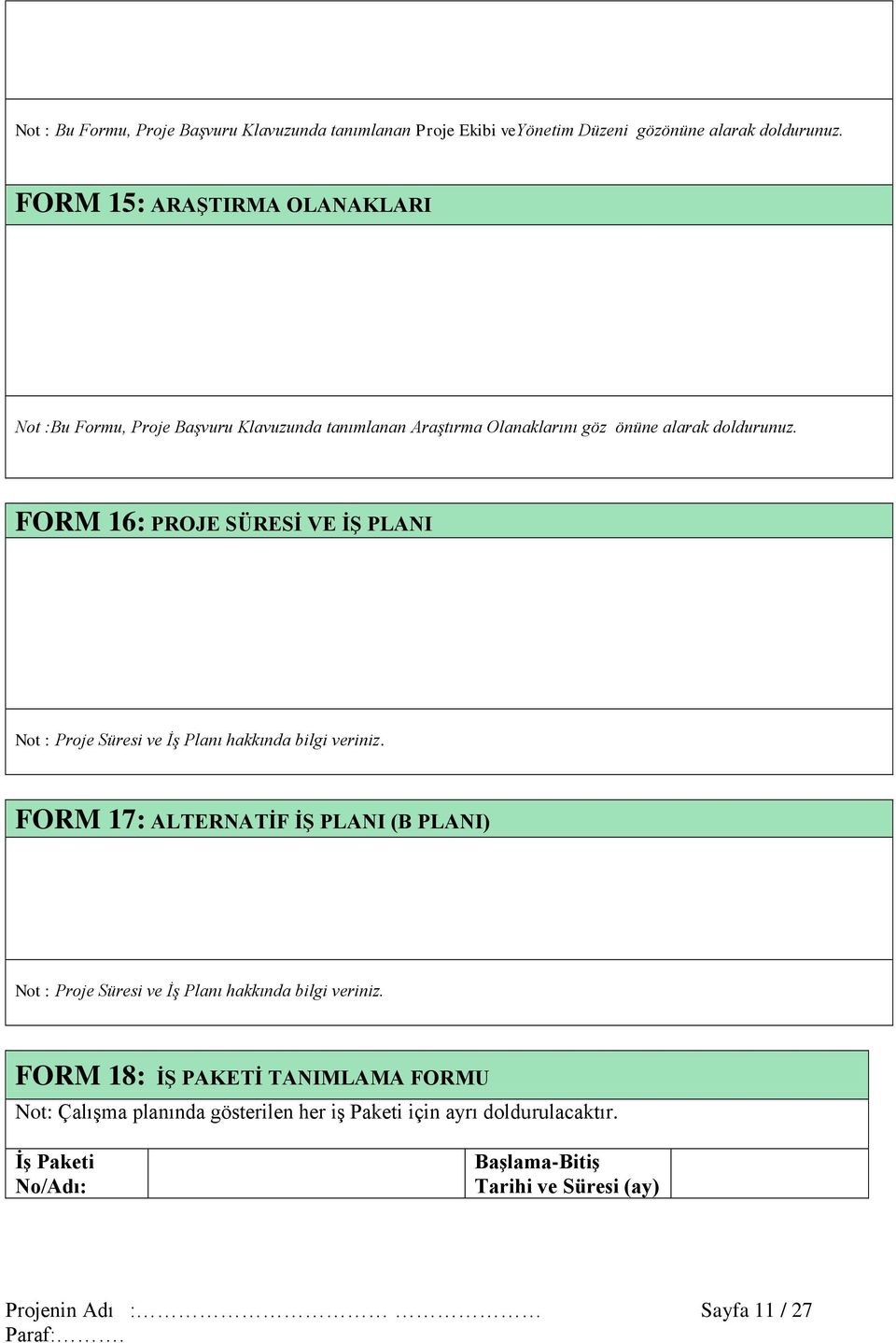 FORM 16: PROJE SÜRESİ VE İŞ PLANI Not : Proje Süresi ve İş Planı hakkında bilgi veriniz.