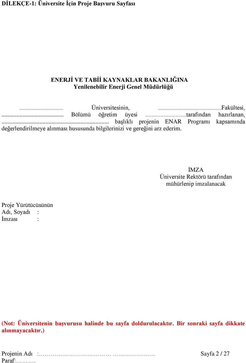 .. başlıklı projenin ENAR Programı kapsamında değerlendirilmeye alınması hususunda bilgilerinizi ve gereğini arz ederim.