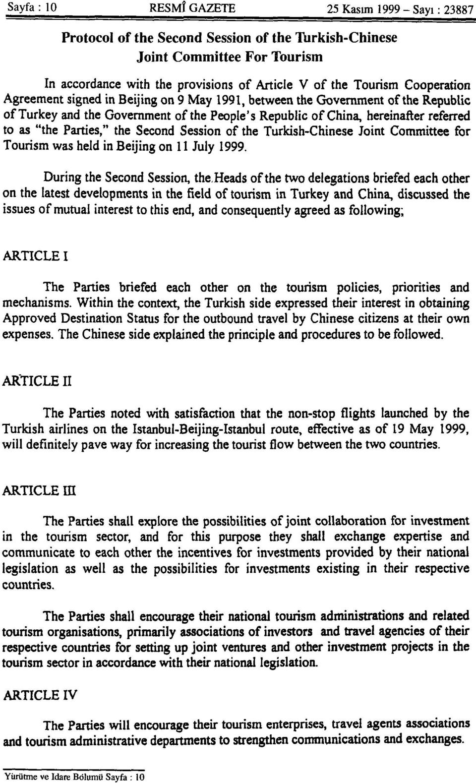 the Second Session of the Turkish-Chinese Joint Committee for Tourism was held in Beijing on 11 July 1999.