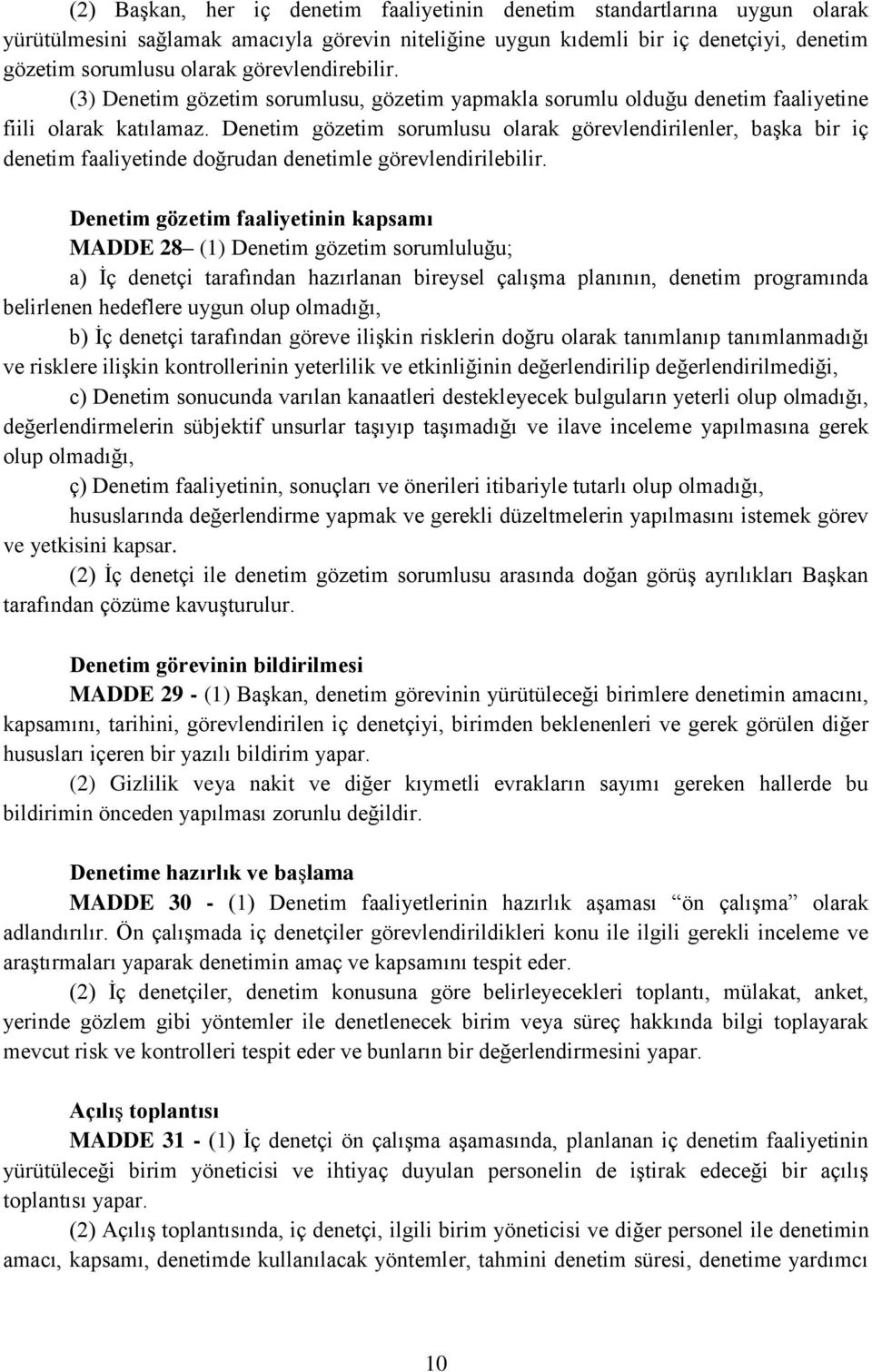 Denetim gözetim sorumlusu olarak görevlendirilenler, başka bir iç denetim faaliyetinde doğrudan denetimle görevlendirilebilir.