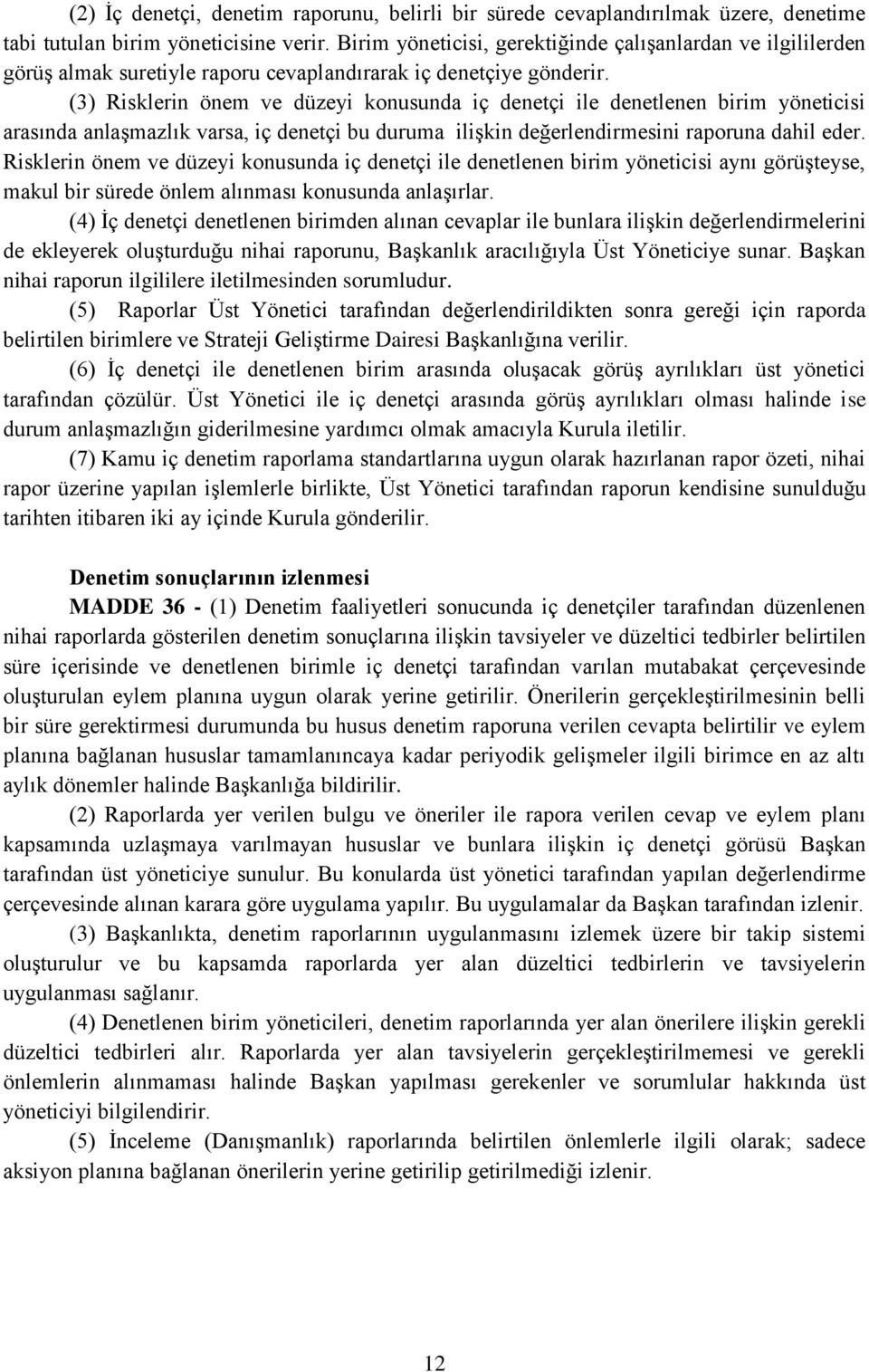 (3) Risklerin önem ve düzeyi konusunda iç denetçi ile denetlenen birim yöneticisi arasında anlaşmazlık varsa, iç denetçi bu duruma ilişkin değerlendirmesini raporuna dahil eder.