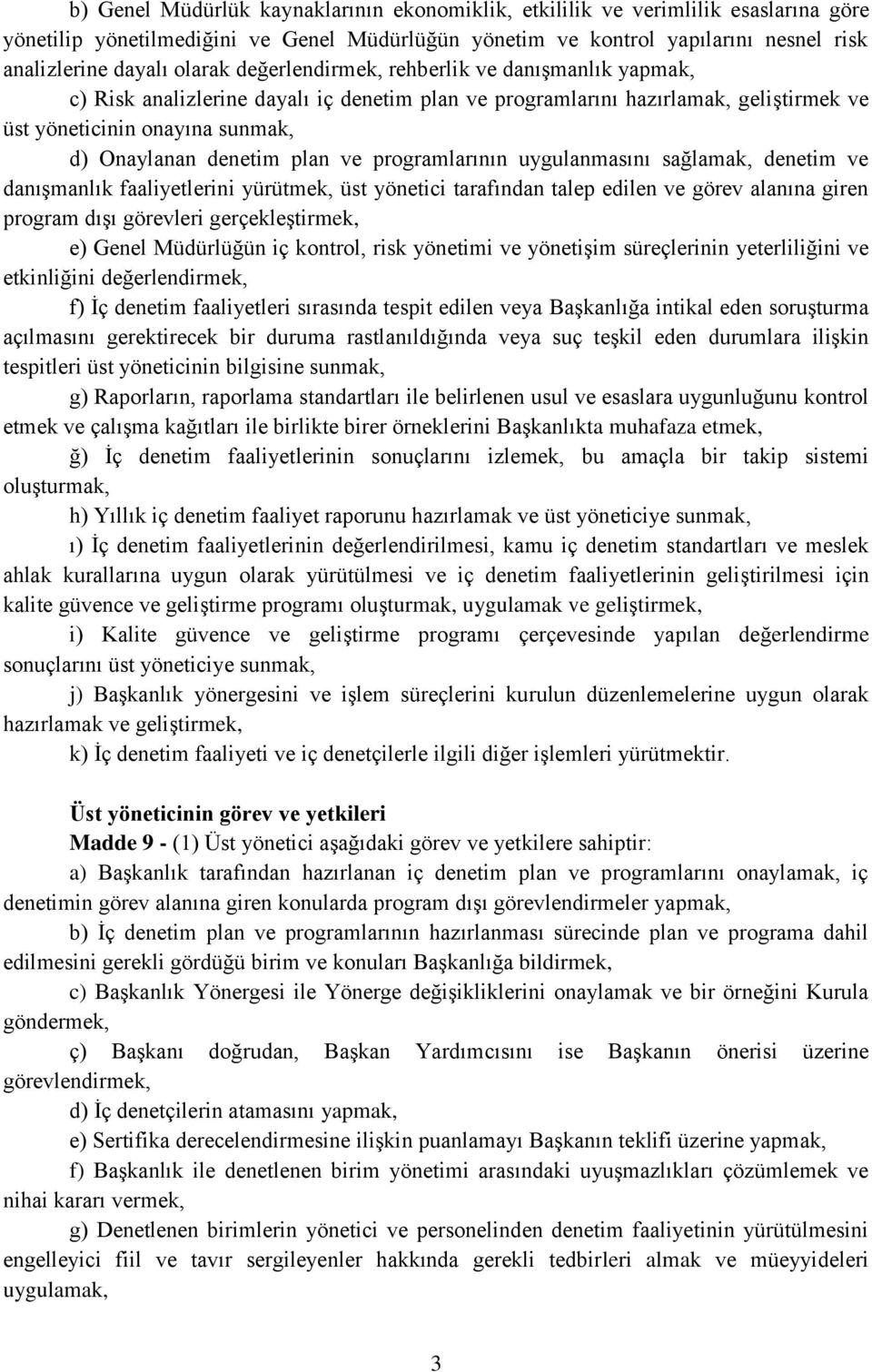 programlarının uygulanmasını sağlamak, denetim ve danışmanlık faaliyetlerini yürütmek, üst yönetici tarafından talep edilen ve görev alanına giren program dışı görevleri gerçekleştirmek, e) Genel