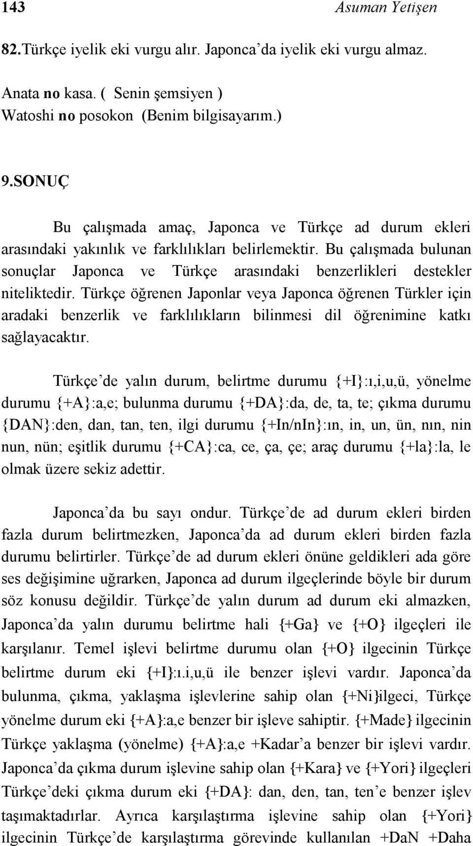 Bu çalışmada bulunan sonuçlar Japonca ve Türkçe arasındaki benzerlikleri destekler niteliktedir.