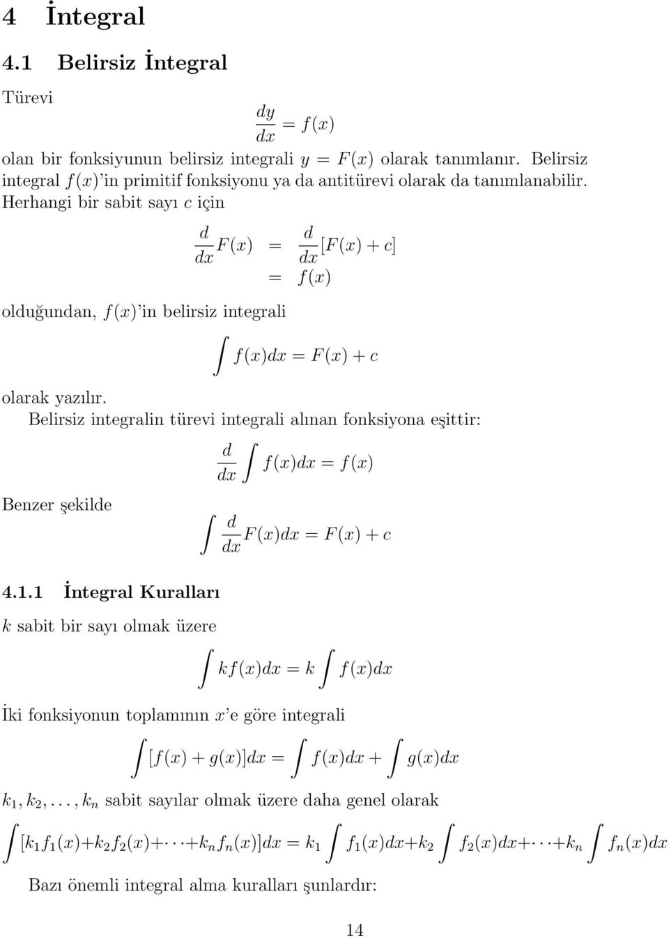 Herhngi bir sbit syı c için d F (x = d [F (x + c] = f(x olduğundn, f(x in belirsiz integrli f(x = F (x + c olrk yzılır.