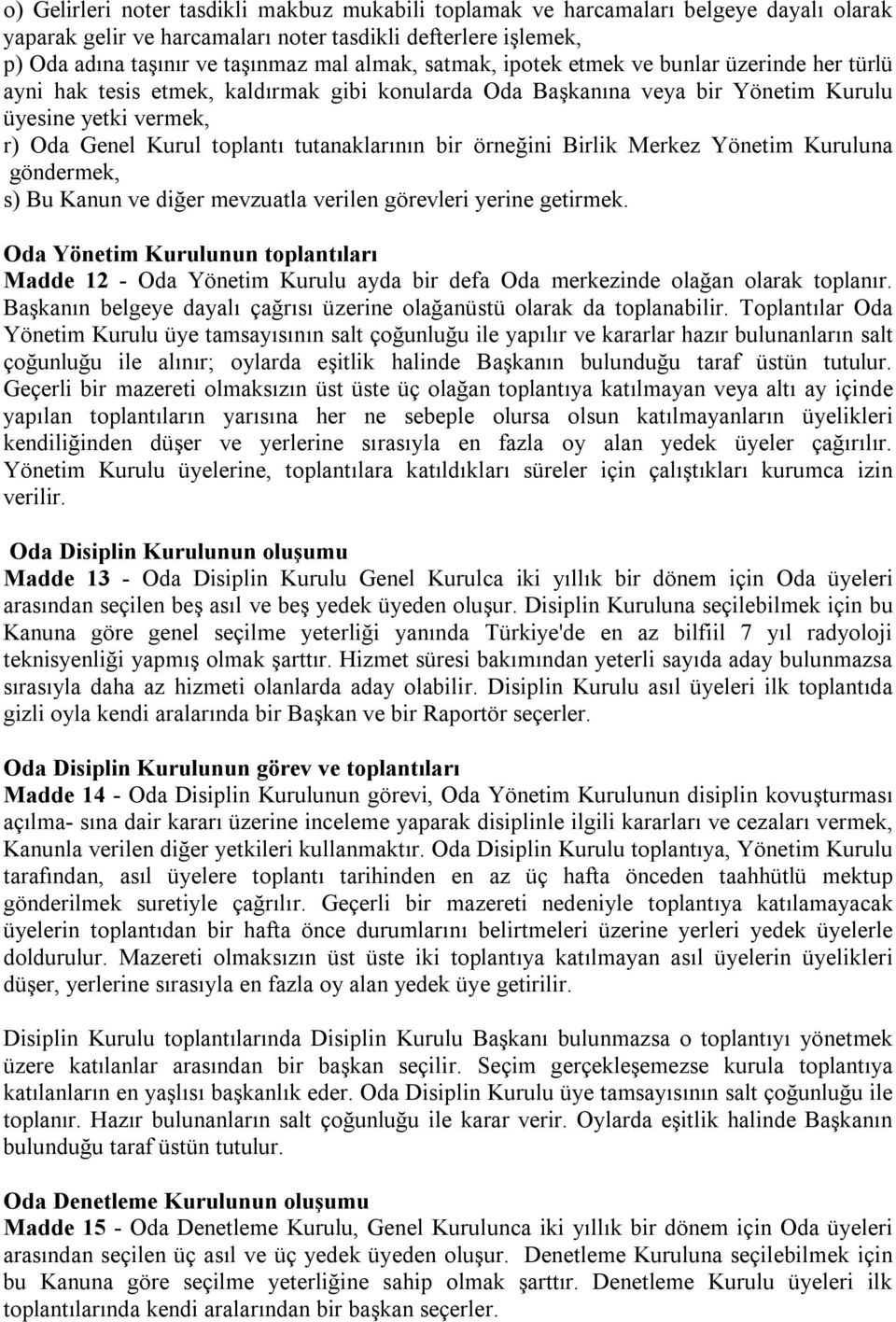 bir örneğini Birlik Merkez Yönetim Kuruluna göndermek, s) Bu Kanun ve diğer mevzuatla verilen görevleri yerine getirmek.