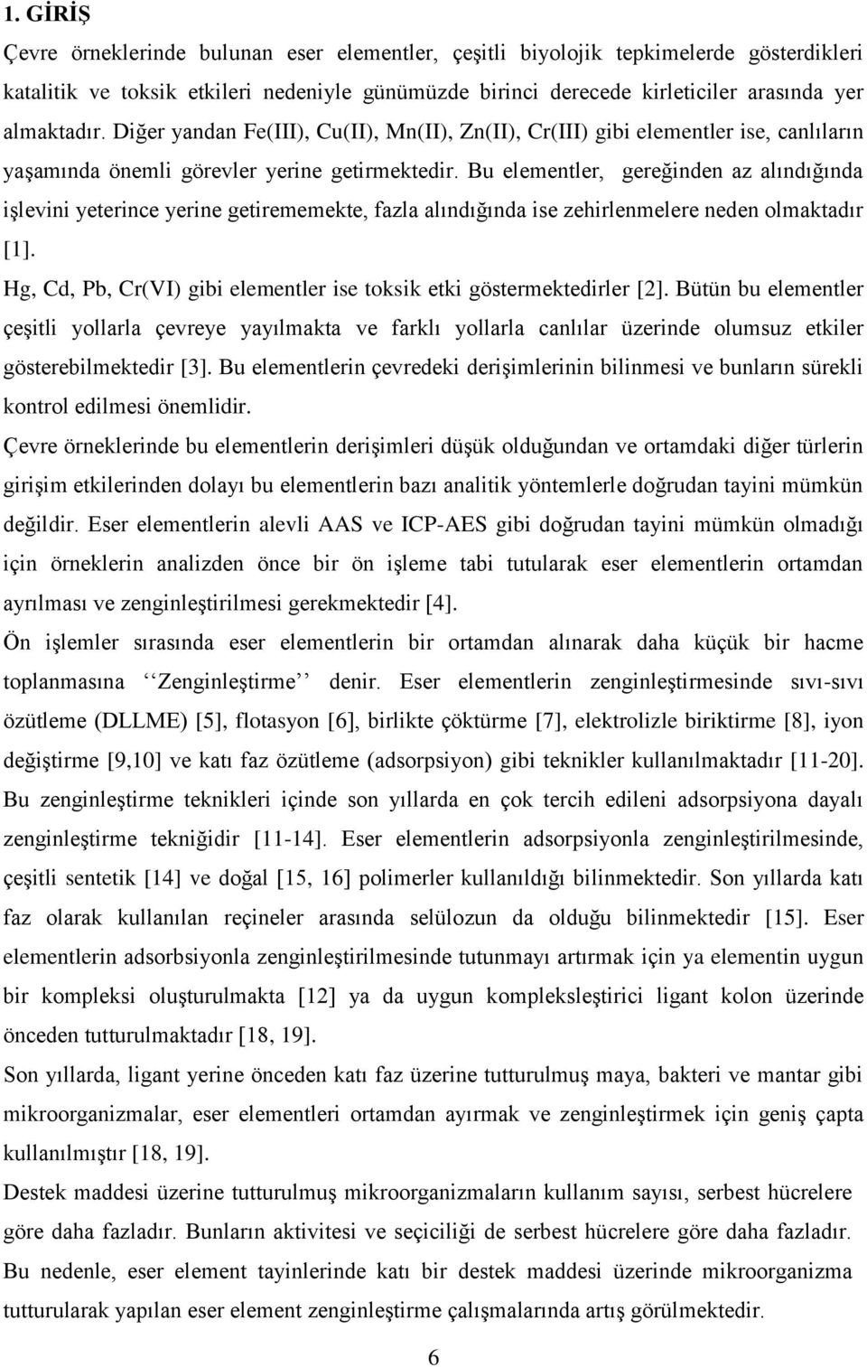 Bu elementler, gereğinden az alındığında işlevini yeterince yerine getirememekte, fazla alındığında ise zehirlenmelere neden olmaktadır [1].