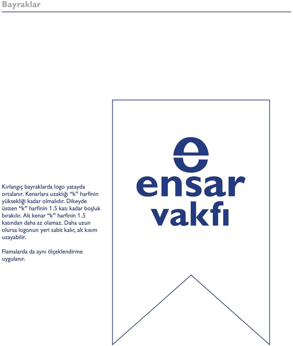 Dikeyde üstten k harfinin 1.5 katı kadar boşluk bırakılır. Alt kenar k harfinin 1.