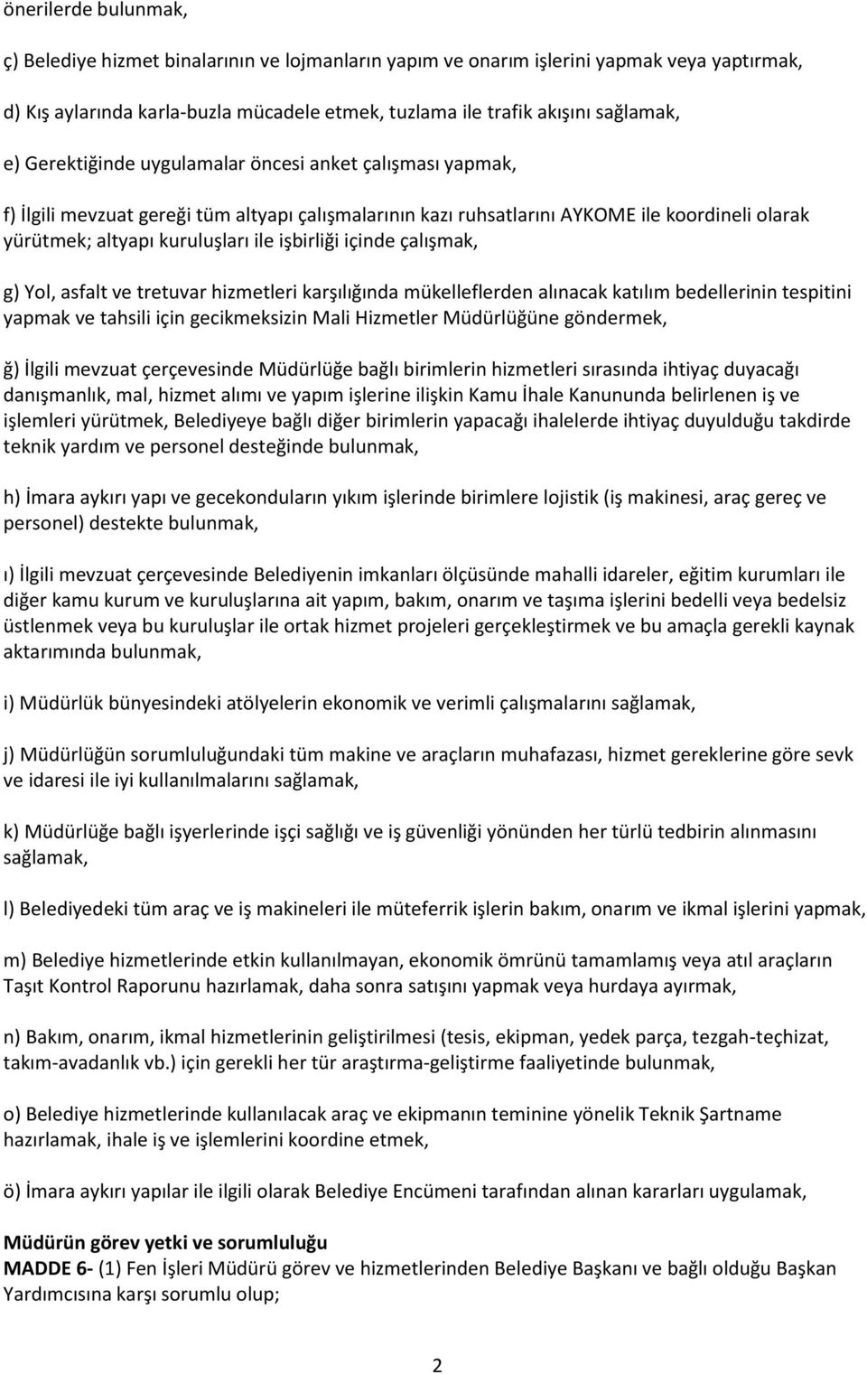 içinde çalışmak, g) Yol, asfalt ve tretuvar hizmetleri karşılığında mükelleflerden alınacak katılım bedellerinin tespitini yapmak ve tahsili için gecikmeksizin Mali Hizmetler Müdürlüğüne göndermek,