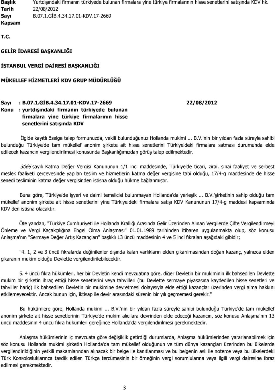 17-2669 22/08/2012 Konu : yurtdışındaki firmanın türkiyede bulunan firmalara yine türkiye firmalarının hisse senetlerini satışında KDV İlgide kayıtlı özelge talep formunuzda, vekili bulunduğunuz
