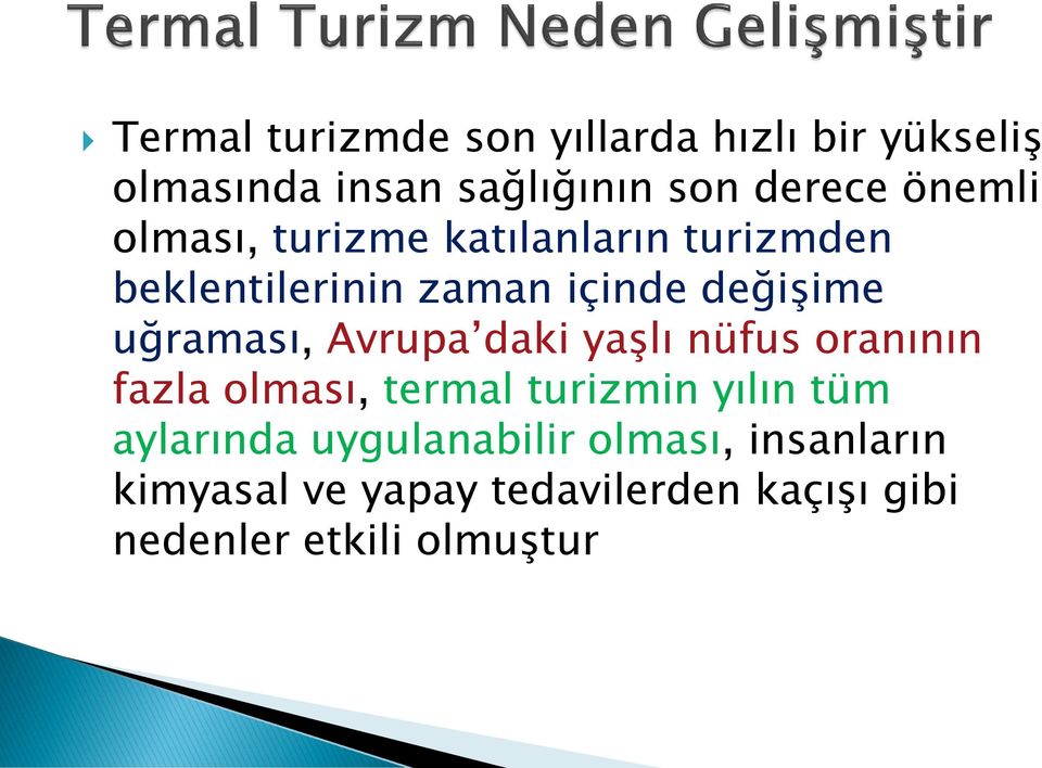 uğraması, Avrupa daki yaşlı nüfus oranının fazla olması, termal turizmin yılın tüm