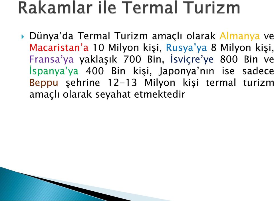 İsviçre ye 800 Bin ve İspanya ya 400 Bin kişi, Japonya nın ise sadece