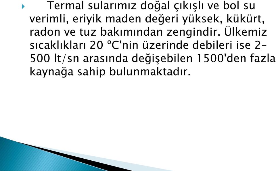 Ülkemiz sıcaklıkları 20 ºC'nin üzerinde debileri ise 2 500