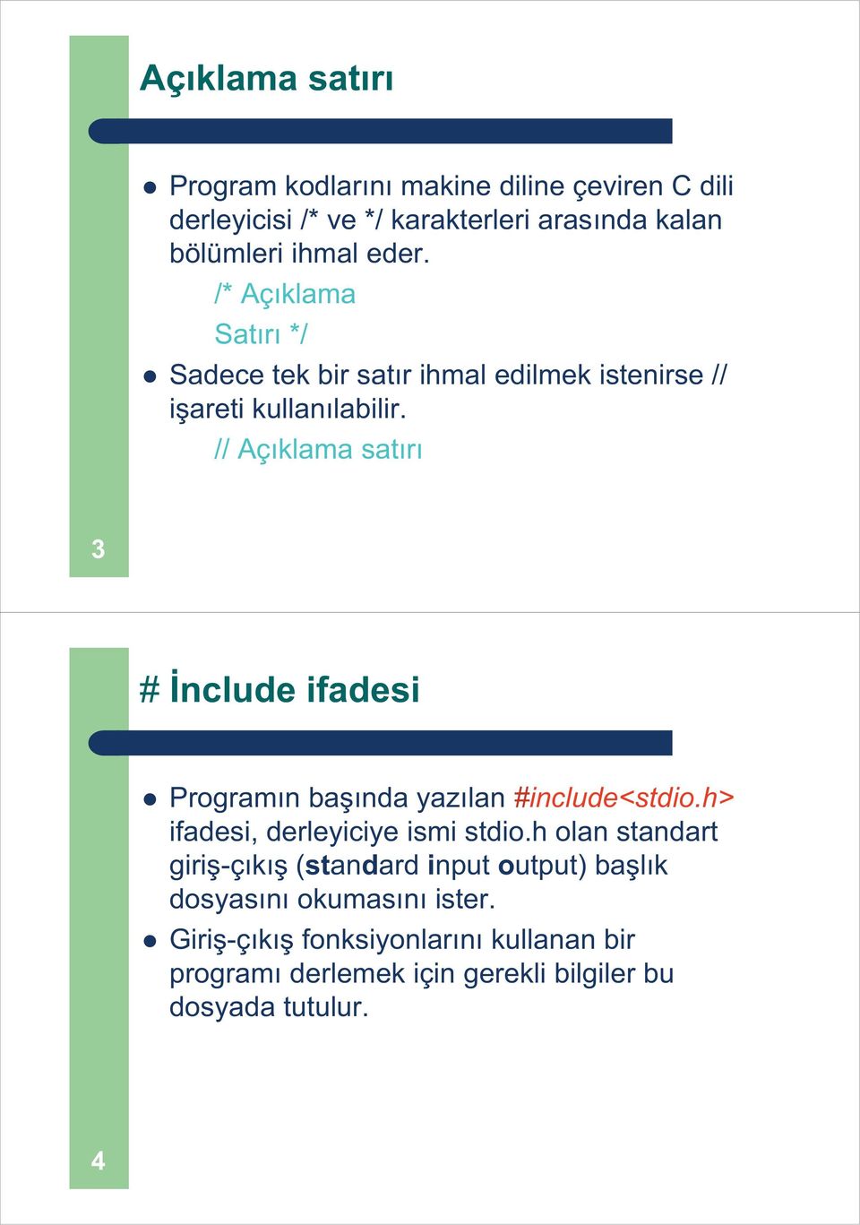 // Aç klama sat r 3 # nclude ifadesi Program n ba nda yaz lan #include<stdio.h> ifadesi, derleyiciye ismi stdio.