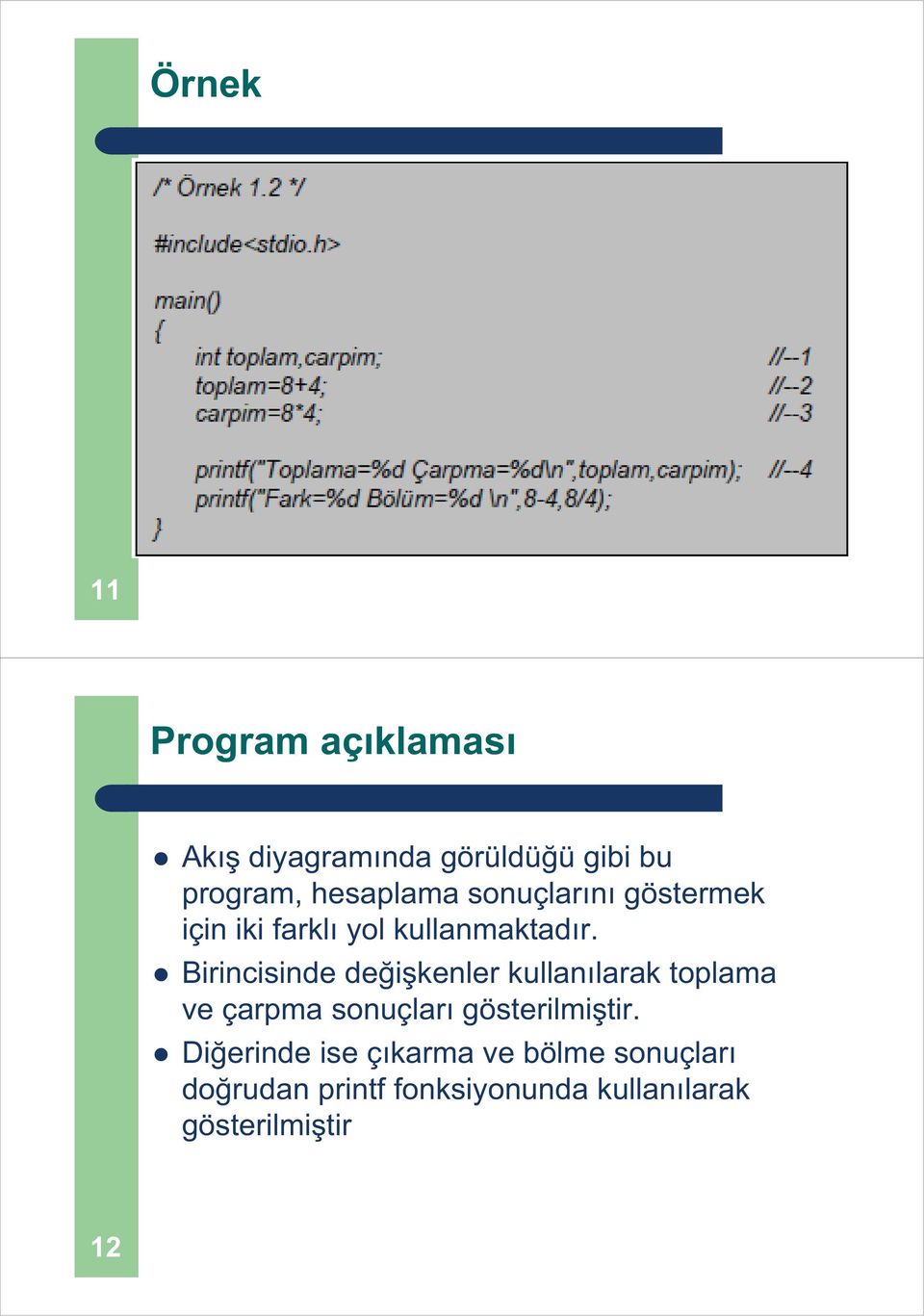 Birincisinde de i kenler kullan larak toplama ve çarpma sonuçlar gösterilmi tir.