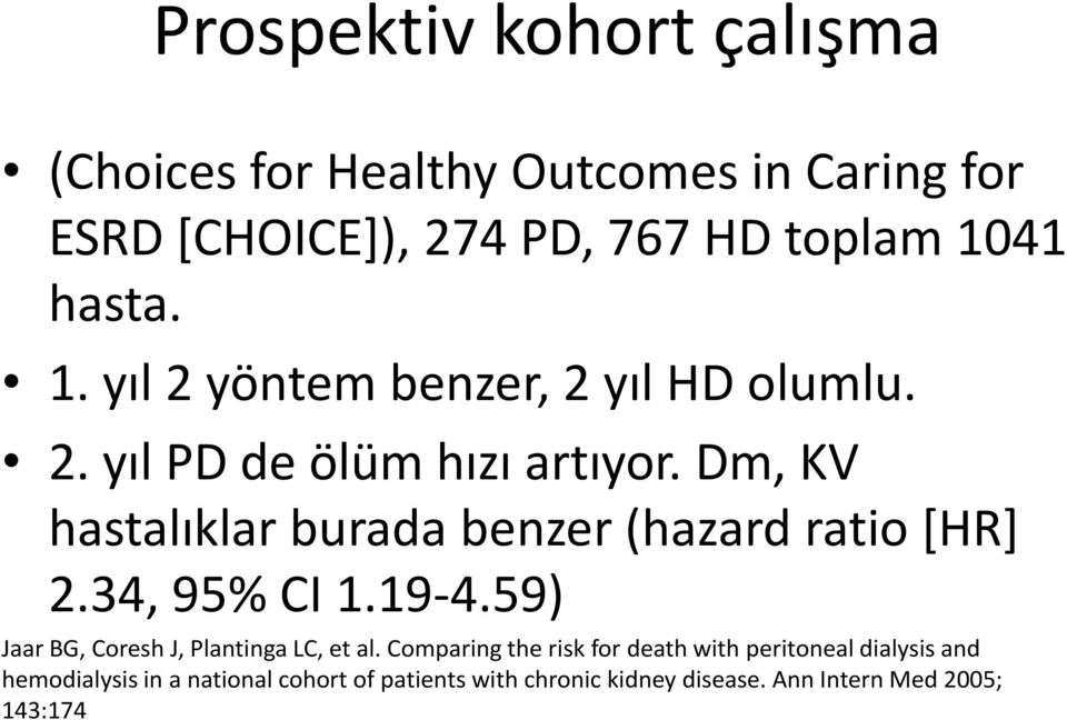 Dm, KV hastalıklar burada benzer (hazard ratio [HR] 2.34, 95% CI 1.19-4.59) Jaar BG, Coresh J, Plantinga LC, et al.