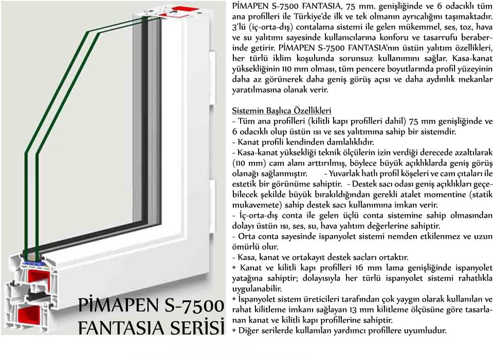 PİMAPEN S-7500 FANTASIA nın üstün yalıtım özellikleri, her türlü iklim koşulunda sorunsuz kullanımını sağlar.