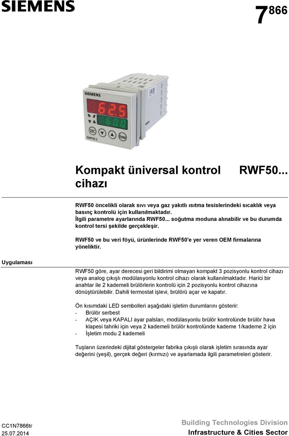 Uygulaması RWF50 göre, ayar derecesi geri bildirimi olmayan kompakt 3 pozisyonlu kontrol cihazı veya analog çıkışlı modülasyonlu kontrol cihazı olarak kullanılmaktadır.