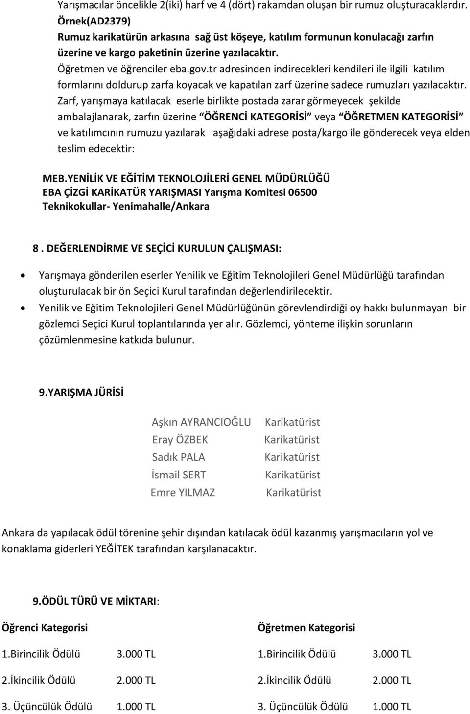 tr adresinden indirecekleri kendileri ile ilgili katılım formlarını doldurup zarfa koyacak ve kapatılan zarf üzerine sadece rumuzları yazılacaktır.