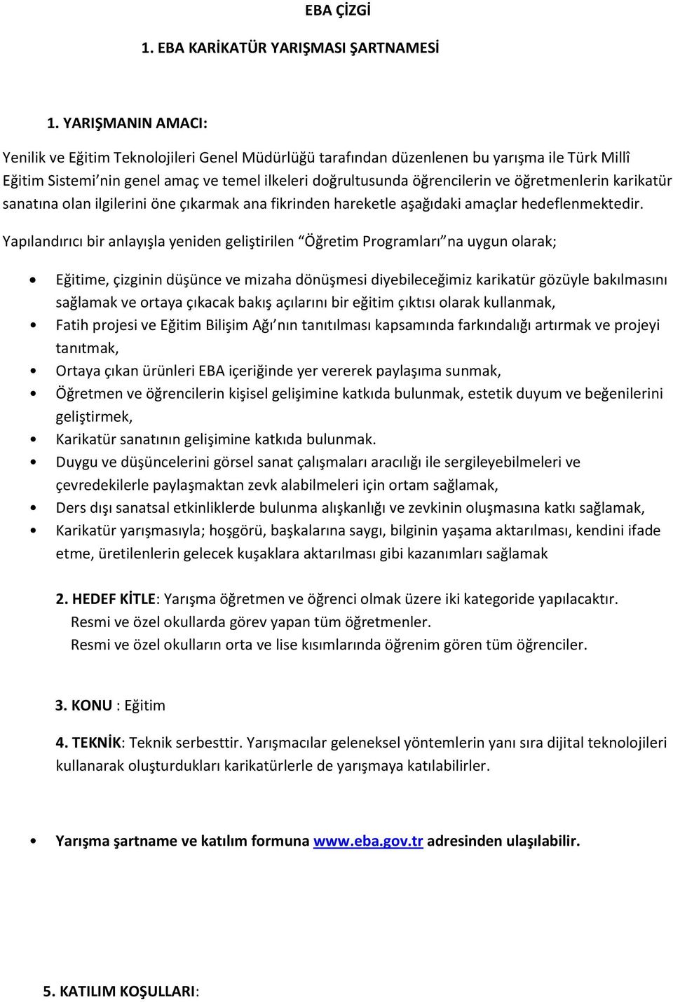 öğretmenlerin karikatür sanatına olan ilgilerini öne çıkarmak ana fikrinden hareketle aşağıdaki amaçlar hedeflenmektedir.