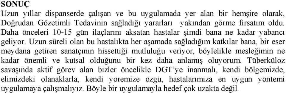 Uzun süreli olan bu hastalıkta her aşamada sağladığım katkılar bana, bir eser meydana getiren sanatçının hissettiği mutluluğu veriyor, böylelikle mesleğimin ne kadar önemli ve