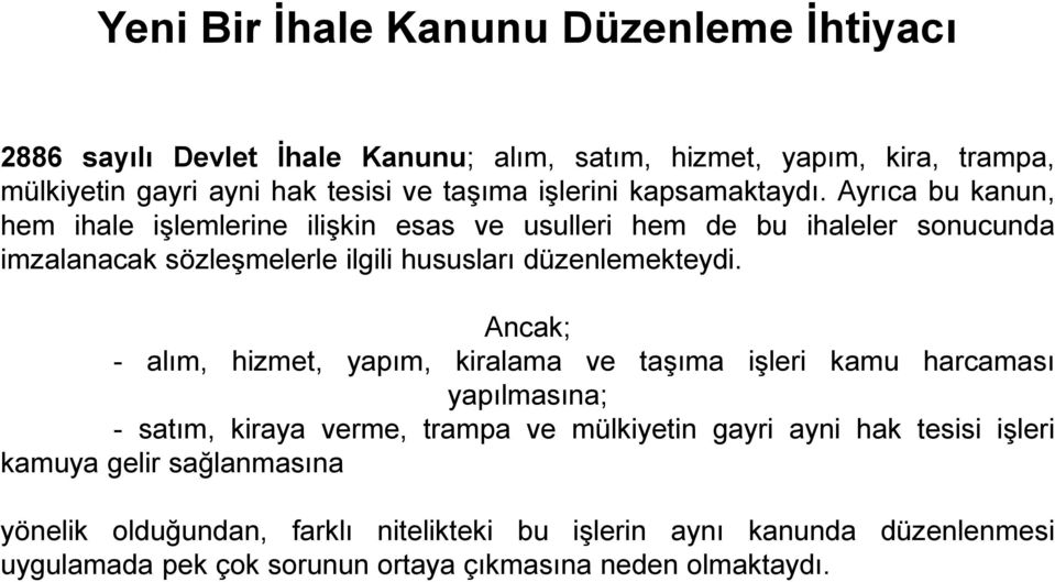 Ayrıca bu kanun, hem ihale işlemlerine ilişkin esas ve usulleri hem de bu ihaleler sonucunda imzalanacak sözleşmelerle ilgili hususları düzenlemekteydi.