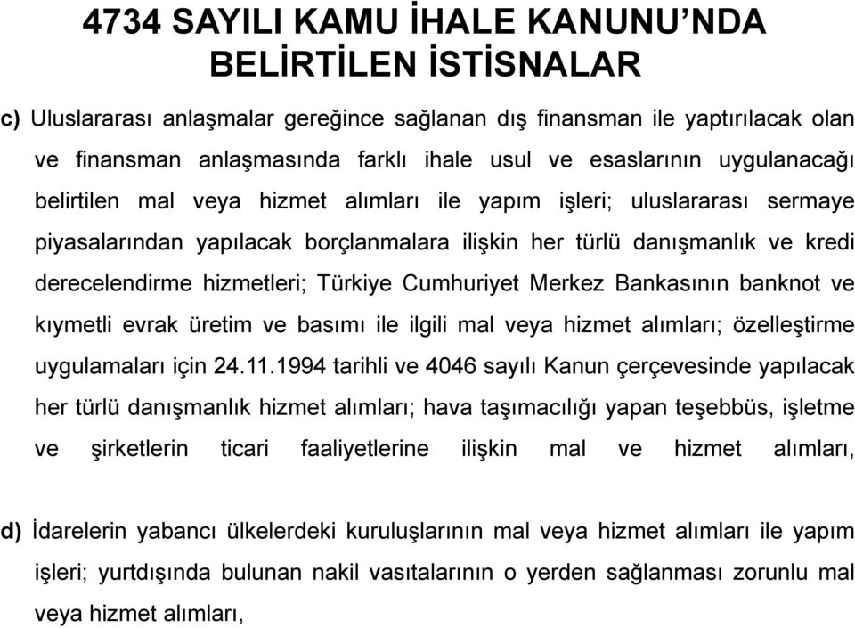 Türkiye Cumhuriyet Merkez Bankasının banknot ve kıymetli evrak üretim ve basımı ile ilgili mal veya hizmet alımları; özelleştirme uygulamaları için 24.11.