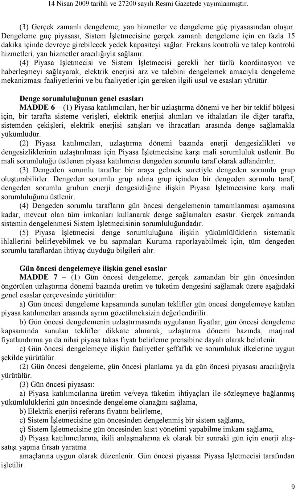 Frekans kontrolü ve talep kontrolü hizmetleri, yan hizmetler aracılığıyla sağlanır.