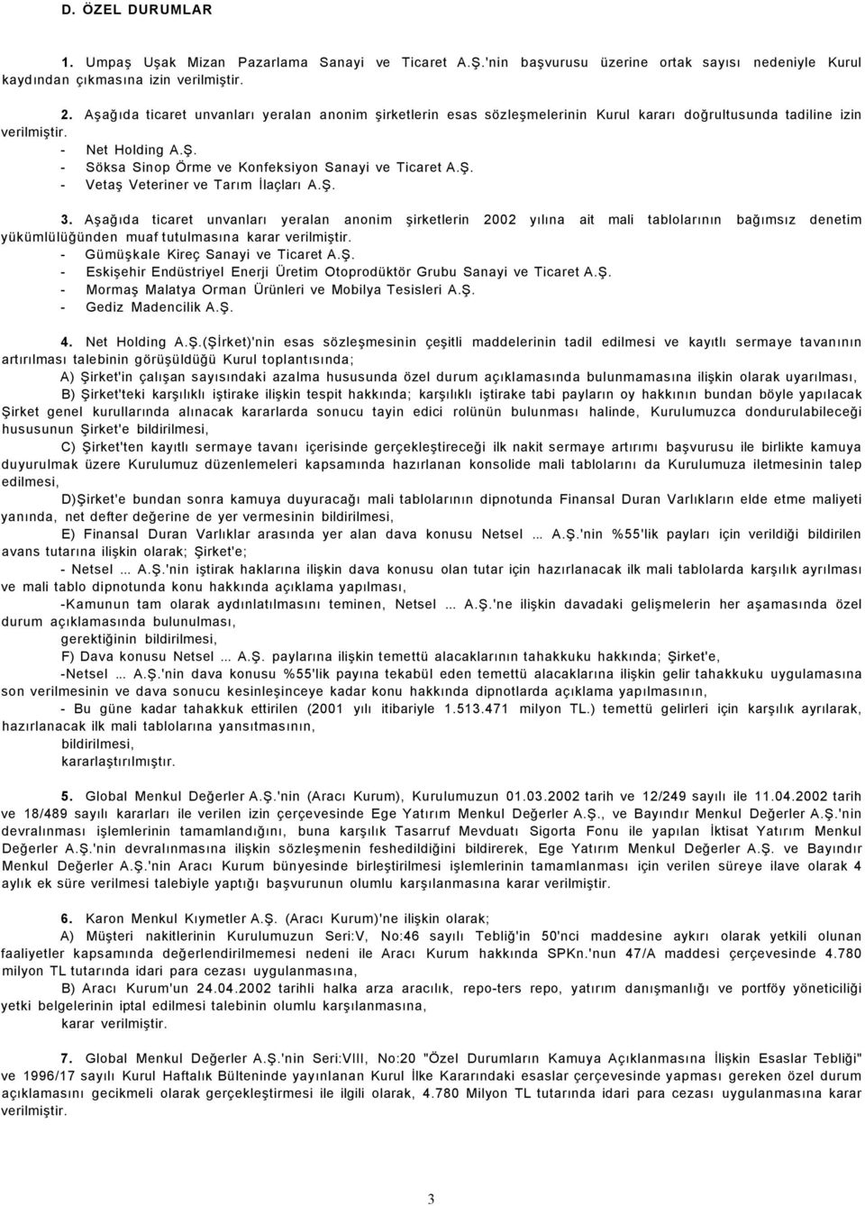 - Söksa Sinop Örme ve Konfeksiyon Sanayi ve Ticaret A.Ş. - Vetaş Veteriner ve Tarım İlaçları A.Ş. 3.