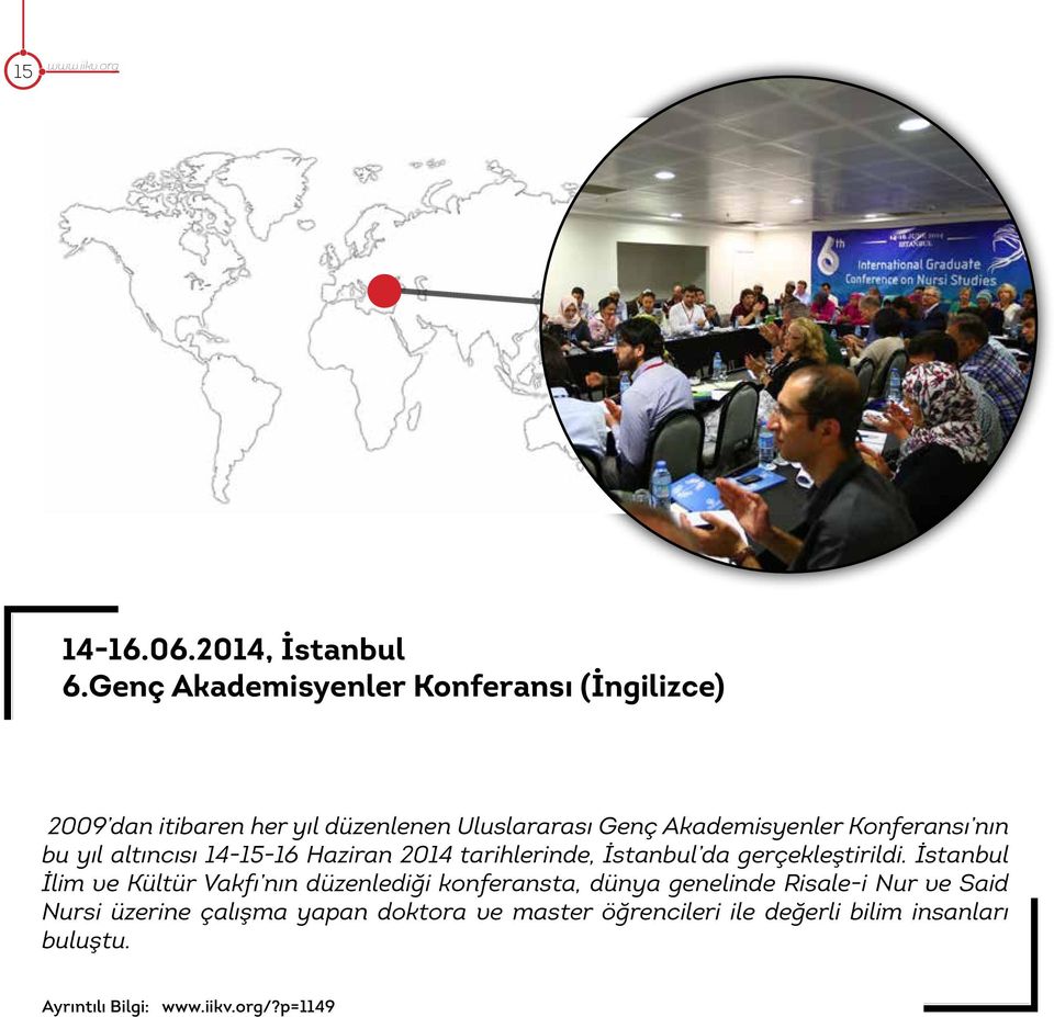Konferansı nın bu yıl altıncısı 14-15-16 Haziran 2014 tarihlerinde, İstanbul da gerçekleştirildi.