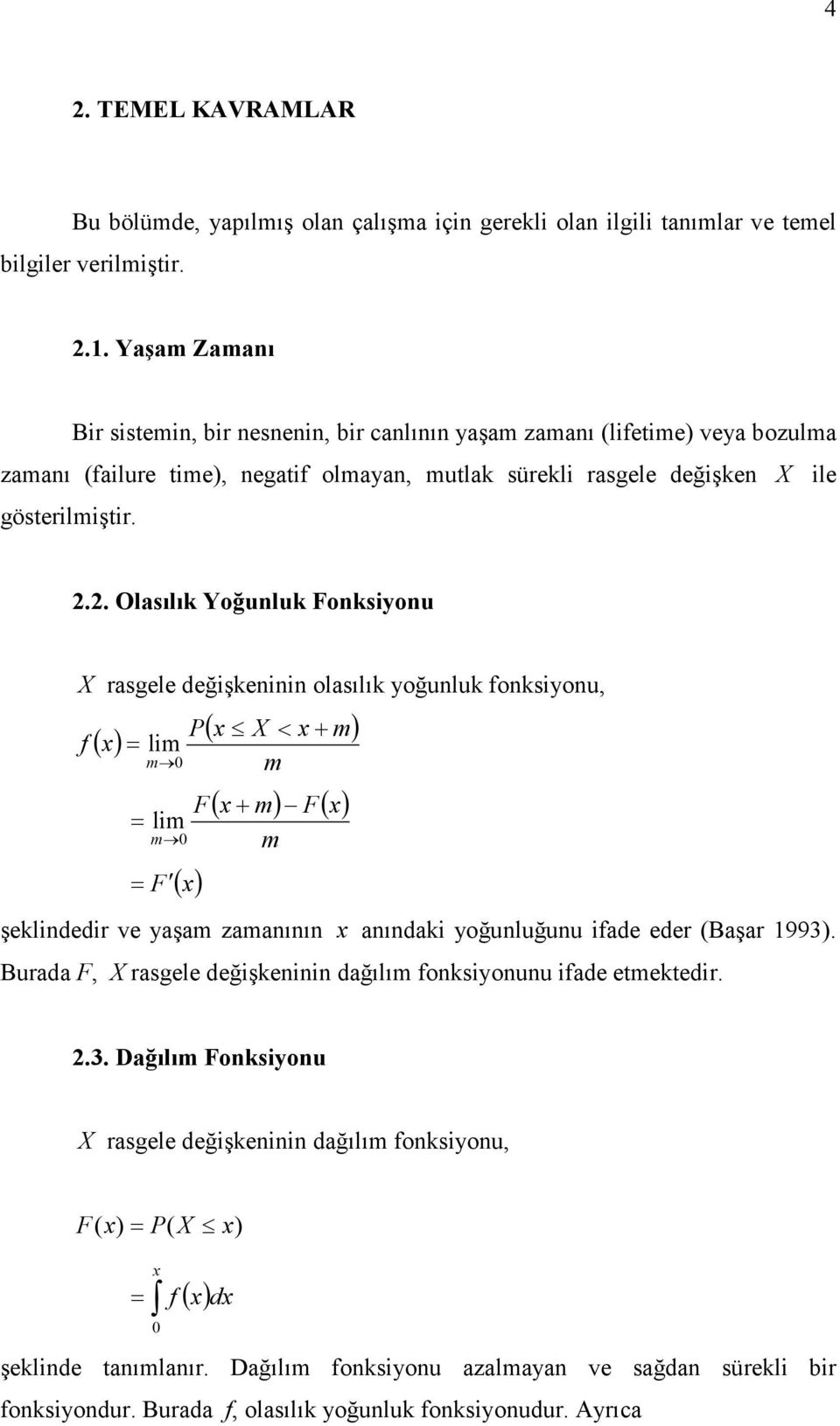 (Başar 993. Burada F, X rasgele değşe dağılım fosyouu fade etmetedr. 2.3. Dağılım Fosyou X rasgele değşe dağılım fosyou, F( P( X f ( d şelde taımlaır.