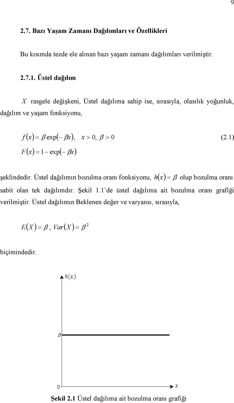 . Üstel dağılım X rasgele değşe, Üstel dağılıma sahp se, sırasıyla, olasılı yoğulu, dağılım ve yaşam fosyou, ( ep (, >, > f (2.