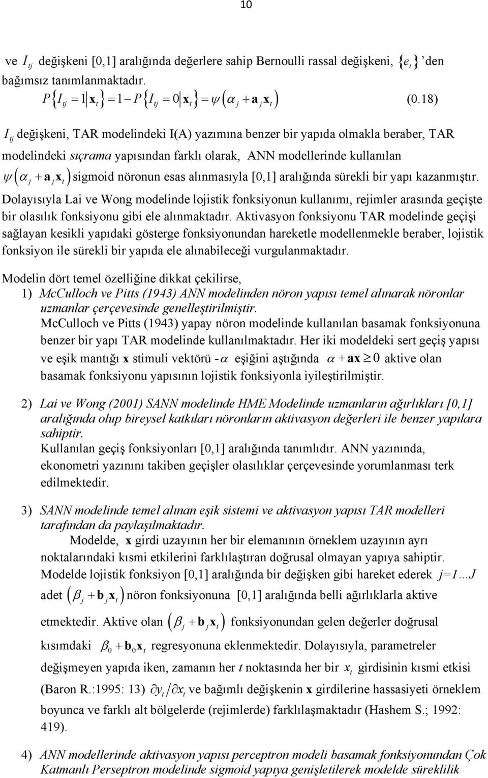 sigmoid nöronun esas alınmasıyla [0,] aralığında sürekli bir yapı kazanmışır.