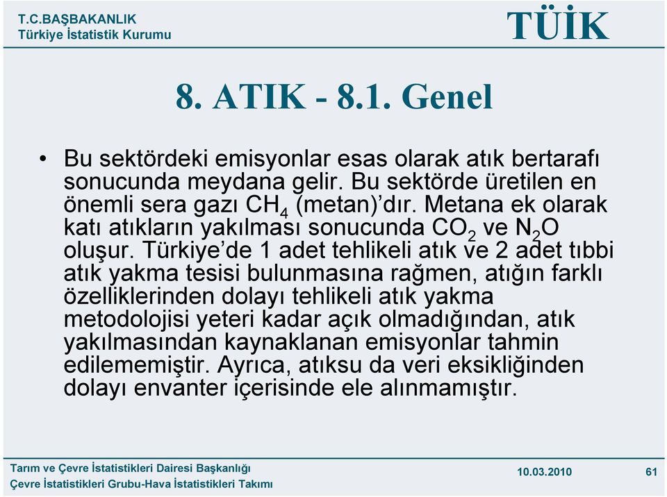 Türkiye de 1 adet tehlikeli atık ve 2 adet tıbbi atık yakma tesisi bulunmasına rağmen, atığın farklı özelliklerinden dolayı tehlikeli atık yakma